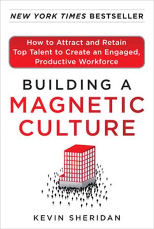 Book cover of Building a Magnetic Culture: How to Attract and Retain Top Talent to Create an Engaged, Productive Workforce