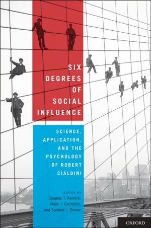 Cover of the book Six Degrees of Social Influence: Science, Application, and the Psychology of Robert Cialdini by Jonathon Keats
