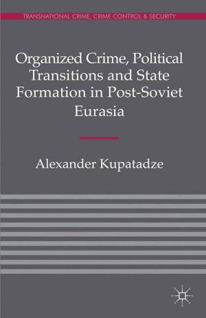 Cover of the book Organized Crime, Political Transitions and State Formation in Post-Soviet Eurasia by Jonathan Gilmore