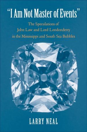 Cover of the book "I Am Not Master of Events": The Speculations of John Law and Lord Londonderry in the Mississippi and South Sea Bubbles by Professor Frederic Lawrence Holmes