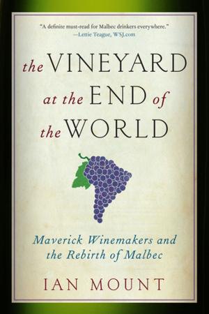 Cover of the book The Vineyard at the End of the World: Maverick Winemakers and the Rebirth of Malbec by Rick Bayless