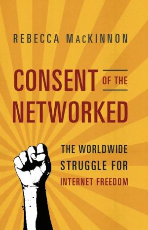 Cover of the book Consent of the Networked by Susan Dunn