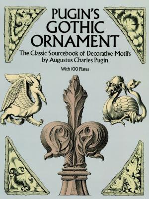 Book cover of Pugin's Gothic Ornament: The Classic Sourcebook of Decorative Motifs with 1 Plates