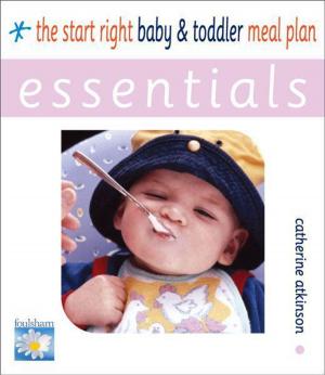 Cover of the book Start Right Baby and Toddler Meal Planner ESSENTIALS by Halley Ned