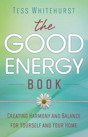 Cover of the book The Good Energy Book: Creating Harmony and Balance for Yourself and Your Home by Silver RavenWolf