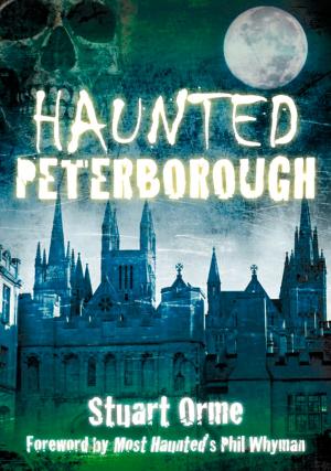 Cover of the book Haunted Peterborough by John Sadler, Rosie Serdville