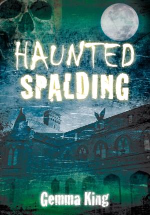 Cover of the book Haunted Spalding by Christina Surdhar