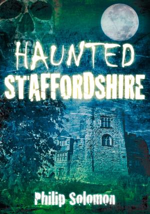Cover of the book Haunted Staffordshire by James Seay Dean