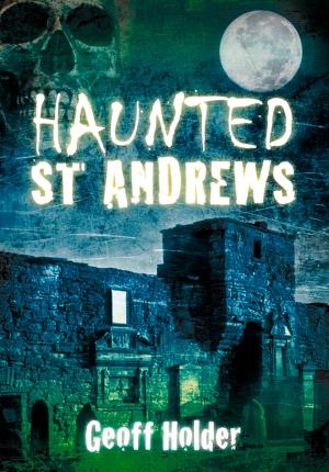 Cover of the book Haunted St. Andrews by Alan Sharp