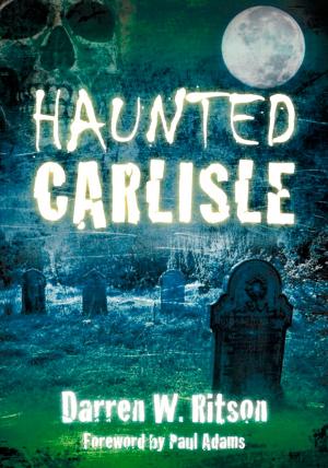 Cover of the book Haunted Carlisle by Karl Deuringer, Terence Zuber