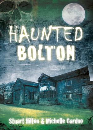 Cover of the book Haunted Bolton by Stephen Wade