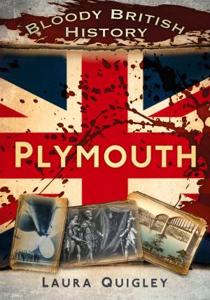 Cover of the book Bloody British History: Plymouth by Geoff Holder
