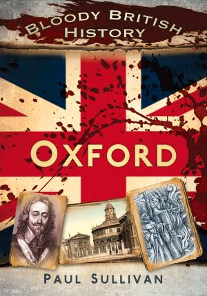 Cover of the book Bloody British History: Oxford by Robert Marshall