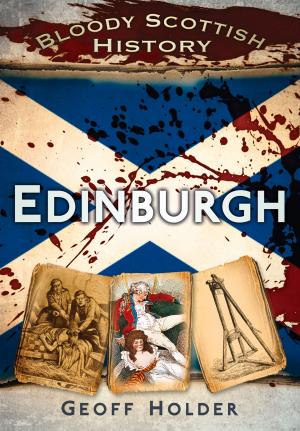 Cover of the book Bloody Scottish History: Edinburgh by John Barratt