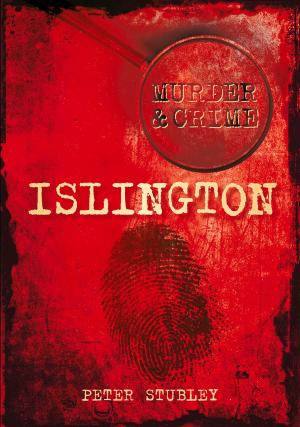 Cover of the book Murder & Crime: Islington by Daniel K Longman