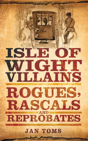 Cover of the book Isle of Wight Villains by Paul Jeffery