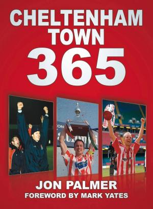 Cover of the book Cheltenham Town 365 by R.E. Foster