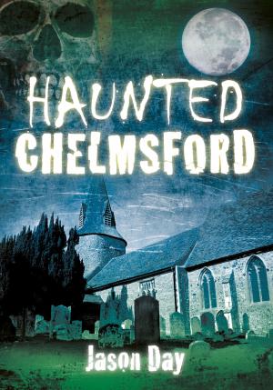 Cover of the book Haunted Chelmsford by Jaidev Kesavan