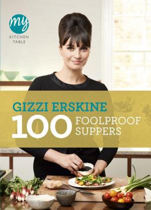 Cover of the book My Kitchen Table: 100 Foolproof Suppers by Tesni Morgan