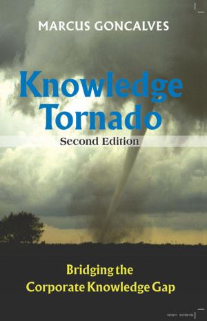 Cover of the book Knowledge Tornado: Bridging the Corporate Knowledge Gap Second Edition (Revised) by Marcus Gonvalves