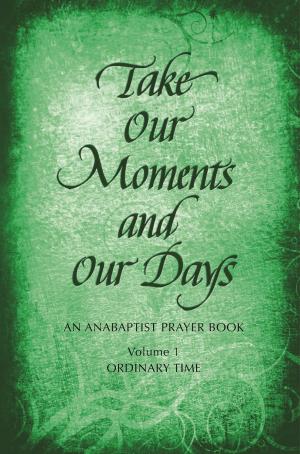 Cover of the book Take Our Moments and Our Days by Ervin R Stutzman