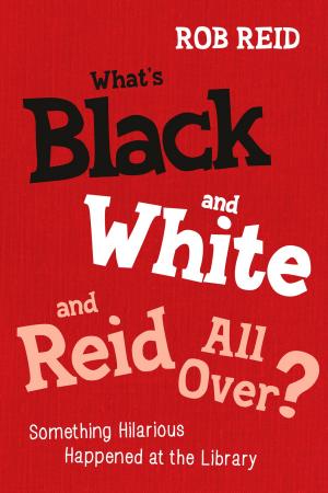Cover of the book What’s Black and White and Reid All Over?: Something Hilarious Happened at the Library by Linda W. Braun, Hillias J. Martin