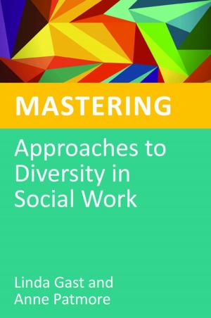 Cover of the book Mastering Approaches to Diversity in Social Work by Heather Geddes, Poppy Nash, Janice Cahill, Maisie Satchwell-Hirst, Peter Wilson, Janet Rose, Licette Gus, Felicia Wood, Tony Clifford, Jon Reid, Dave Roberts, John Visser, Maggie Swarbrick, Biddy Youell, Kathy Evans, Erica Pavord, Claire Cameron, Emma Black, Michael Bettencourt, Mike Solomon, Betsy de de Thierry