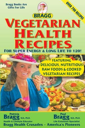 Cover of Bragg Vegetarian Health Recipes For Super energy & Long Life to 120!