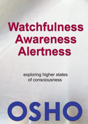 Cover of the book Watchfulness, Awareness, Alertness by Osho