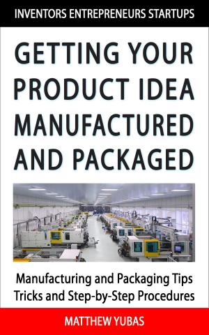 bigCover of the book Getting Your Product Idea Manufactured and Packaged by 