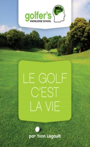 Book cover of Le Golf, c'est la Vie