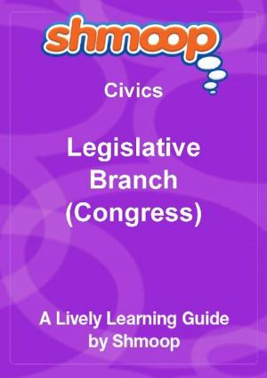 bigCover of the book Shmoop Civics Guide: Legislative Branch (Congress) by 