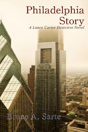 Cover of the book Philadelphia Story: A Lance Carter Detective Novel by Alfred Bekker, Horst Friedrichs, Bernd Teuber, Richard Hey