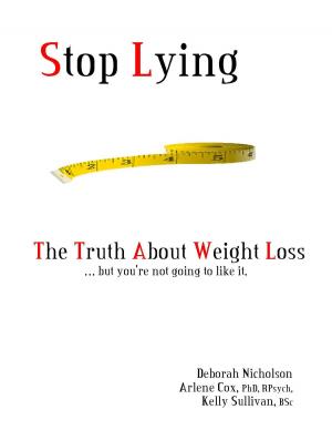Cover of the book Stop Lying: The Truth About Weight Loss ... but you''re not going to like it. by Garth Sundem