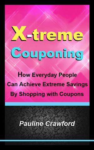 Cover of X-treme Couponing: How Everyday People Can Achieve Extreme Savings by Shopping with Coupons