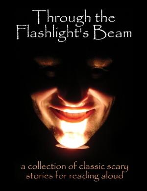 Book cover of Through the Flashlight's Beam: A Collection of Classic Scary Stories for Reading Aloud