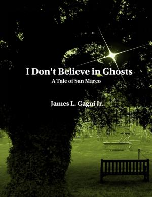 Cover of the book I Don't Believe In Ghosts: A Tale of San Marco by James Kirkpatrick