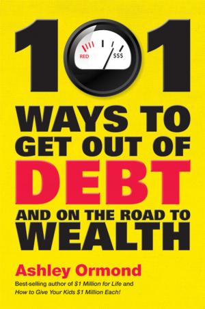 Cover of the book 101 Ways to Get Out Of Debt and On the Road to Wealth by Joe Vitale