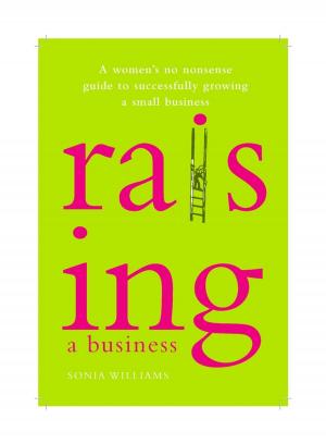 Cover of the book Raising a Business by Georgia Woodfield, Benedict Lyle Phillips, Victoria Taylor, Amy Hawkins, Andrew Stanton
