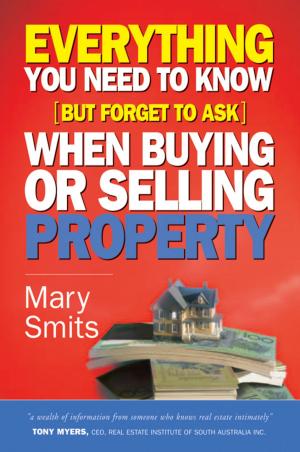 Cover of the book Everything You Need to Know (But Forget to Ask) When Buying or Selling Property by Dominique Paret