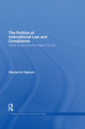 Cover of the book The Politics of International Law and Compliance by Hugh Bochel, David Denver, James Mitchell, Charles Pattie