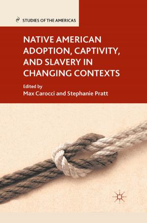 Cover of the book Native American Adoption, Captivity, and Slavery in Changing Contexts by J. Kafka