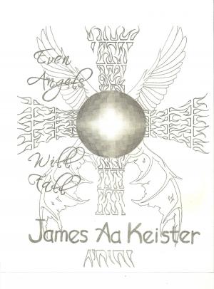 Cover of the book Even Angels Will Fall by James Aa. Keister