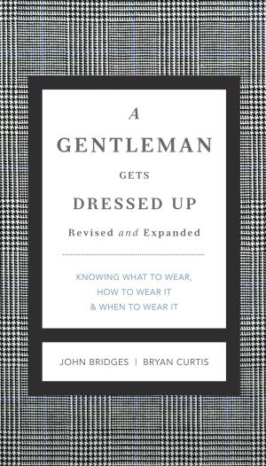 Cover of the book A Gentleman Gets Dressed Up Revised and Expanded by R.C. Sproul, Robert Wolgemuth