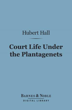 Cover of the book Court Life Under the Plantagenets (Barnes & Noble Digital Library) by William Makepeace Thackeray