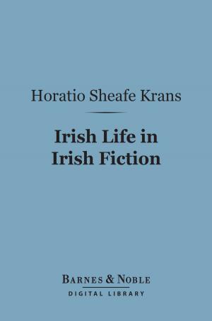 Cover of the book Irish Life in Irish Fiction (Barnes & Noble Digital Library) by Hugh Walker