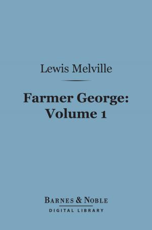 Cover of the book Farmer George, Volume 1 (Barnes & Noble Digital Library) by Charles Kingsley