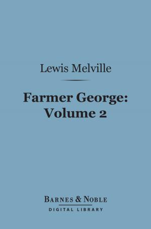 Cover of the book Farmer George, Volume 2 (Barnes & Noble Digital Library) by William Makepeace Thackeray