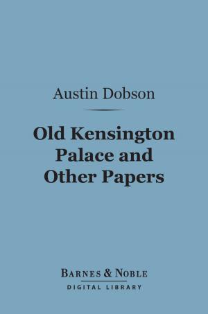 Cover of the book Old Kensington Palace and Other Papers (Barnes & Noble Digital Library) by Philip Henry Stanhope Mahon