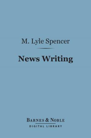 Cover of the book News Writing (Barnes & Noble Digital Library) by Arnold Bennett
